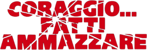 Coraggio... fatti ammazzare