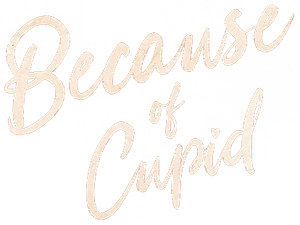 Because of Cupid