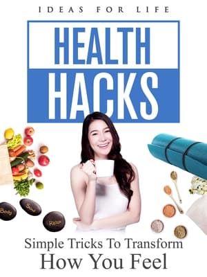 Health Hacks: Simple Tricks To Transform How You Feel