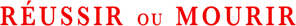 Réussir ou mourir