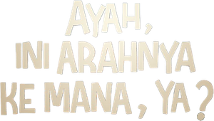 Ayah, Ini Arahnya Ke Mana, Ya?