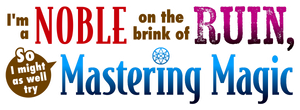 I'm a Noble on the Brink of Ruin, So I Might as Well Try Mastering Magic