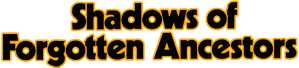 Shadows of Forgotten Ancestors