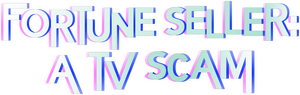 Fortune Seller: A TV Scam
