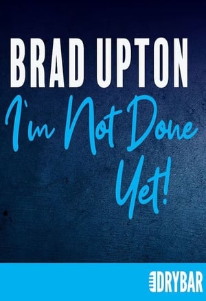 Brad Upton: I'm Not Done Yet! film complet