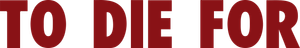 To Die For — Logos 2