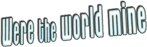 Were the World Mine