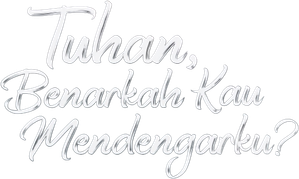 Tuhan, Benarkah Kau Mendengarku?