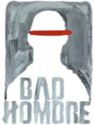 Bad Hombre Bad Hombre
