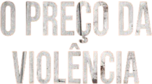 O Preço da Violência