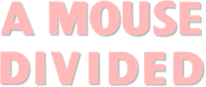 A Mouse Divided