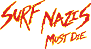 Surf Nazis Must Die