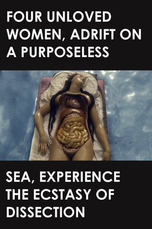 Four Unloved Women, Adrift on a Purposeless Sea, Experience the Ecstasy of Dissection