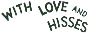 With Love and Hisses