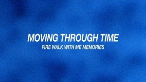 Image Moving Through Time: Fire Walk with Me Memories