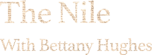 The Nile: Egypt's Great River with Bettany Hughes
