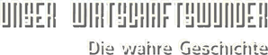 Unser Wirtschaftswunder - Die wahre Geschichte