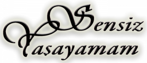 Sensiz Yaşayamam