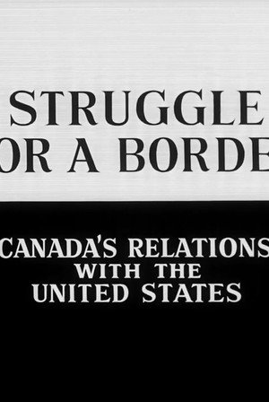 Struggle for a Border: Canada's Relations with the United States (1967)