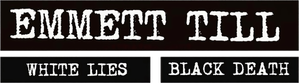 Emmett Till - White Lies, Black Death