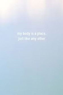 My Body Is a Place, Just Like Any Other