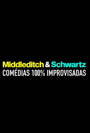 Middleditch & Schwartz: Comédias 100% Improvisadas