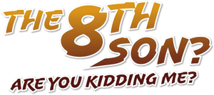 The 8th Son? Are You Kidding Me?