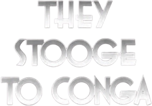 They Stooge to Conga