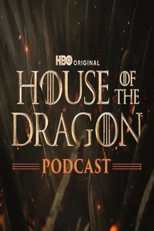 The Official Game of Thrones Podcast: House of the Dragon