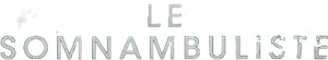 Le Somnambuliste