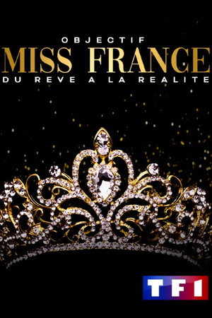 Objectif Miss France Du Rêve A La Réalité (2022)