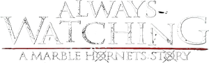 Always Watching: A Marble Hornets Story