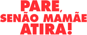 Pare! Senão Mamãe Atira