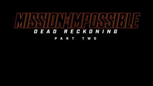 Mission : Impossible – Dead Reckoning Partie 2