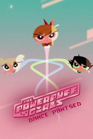 The Powerpuff Girls: Dance Pantsed poster