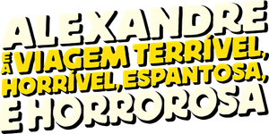 Alexandre e a Viagem Terrível, Horrível, Espantosa e Horrorosa