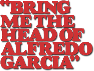 Bring Me the Head of Alfredo Garcia