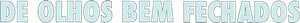 De Olhos Bem Fechados