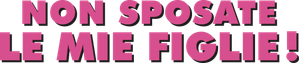 Non sposate le mie figlie! (2014) ITA Streaming official logo