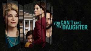 You Can’t Take My Daughter (2020)