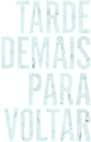 Tarde Demais Para Voltar