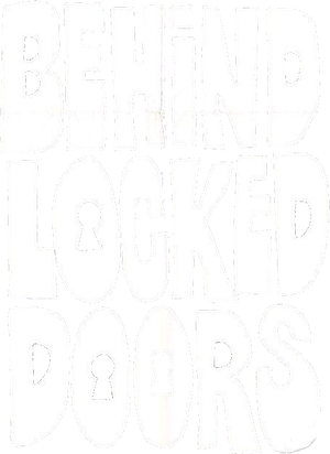 Behind Locked Doors