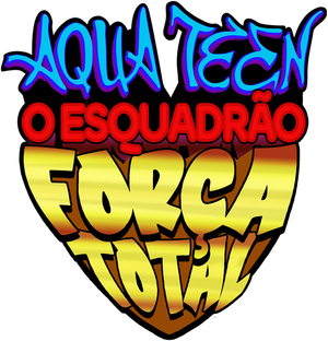 Aqua Teen: Esquadrão Força Total