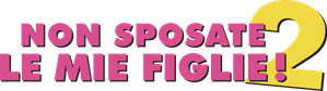 Non Sposate Le Mie Figlie 2 (2019) ITA Streaming official logo