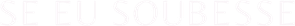 Se Eu Soubesse — Logos 5