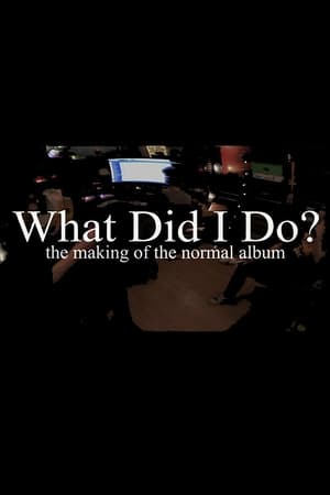 Image What Did I Do? (The Making of The Normal Album)