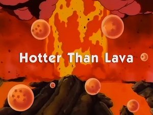 Next episode Dragon Ball 9x28 Now you watch episode Hotter than Lava - Dragon Ball