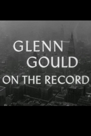 Glenn Gould: On the Record 8