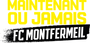 Maintenant ou Jamais : FC Montfermeil