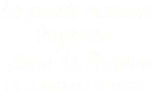 La petite maison toujours dans la prairie